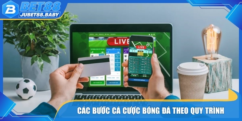 Các bước cá cược bóng đá theo quy trình dễ áp dụng