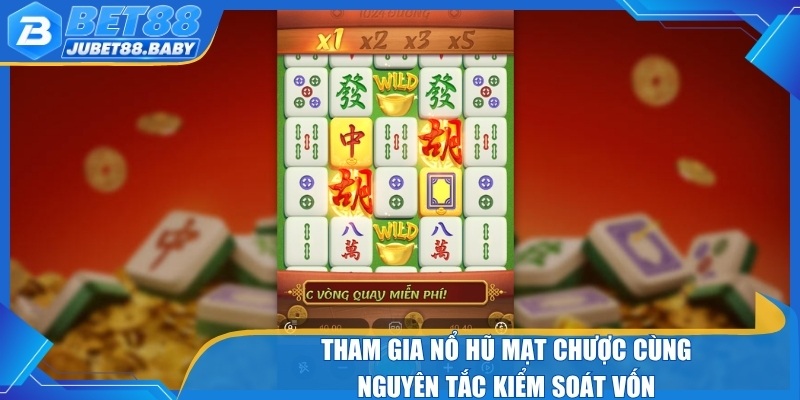 Tham gia nổ hũ mạt chược cùng nguyên tắc kiểm soát vốn