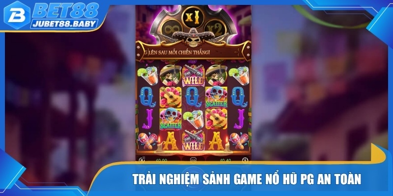 Trải nghiệm sảnh game nổ hũ PG an toàn