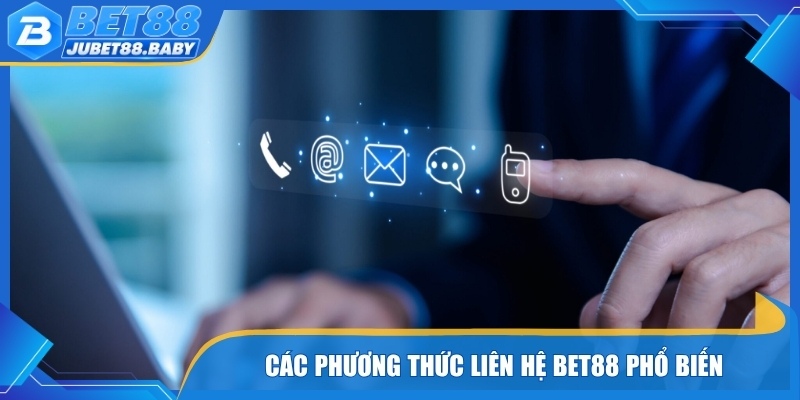 Các phương thức Liên Hệ Bet88 được dùng phổ biến