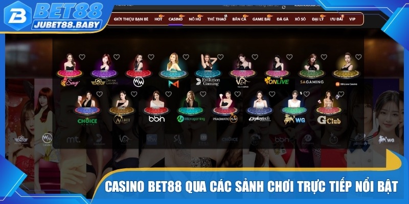 Casino Bet88 qua các sảnh chơi trực tiếp nổi bật