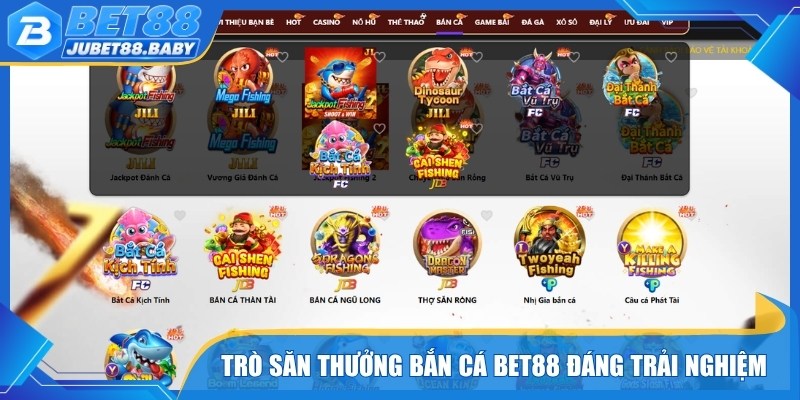 Trò săn thưởng bắn cá Bet88 nổi bật đáng trải nghiệm 