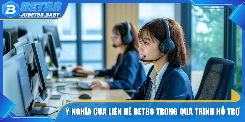 Ý nghĩa của Liên Hệ Bet88 trong quá trình hỗ trợ